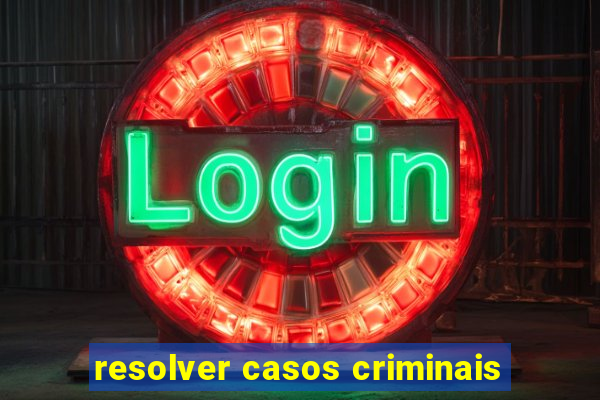 resolver casos criminais